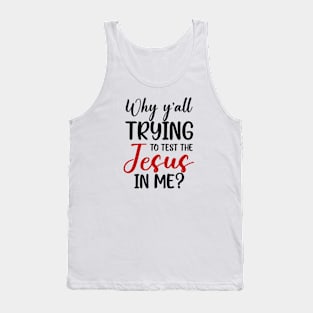 Why Ya'll Trying To Test The Jesus In Me Tank Top